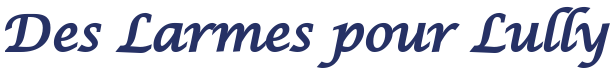 Des Larmes pour Lully