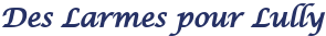 Des Larmes pour Lully